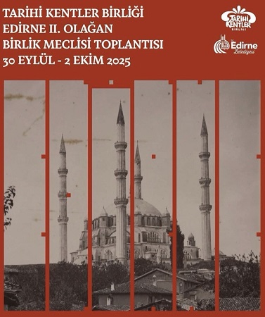 TARİHİ KENTLER BİRLİĞİ EDİRNE\'DE TOPLANDI. 