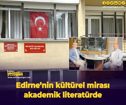 Edirne’nin kültürel mirası akademik literatürde