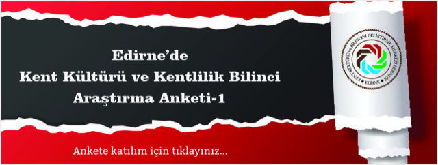 Edirne'de Kent Kültürü ve Kentlilik Bilinci Araştırmaları Projesi Anket-1